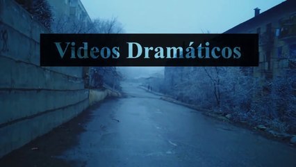 Videos Dramáticos # 84