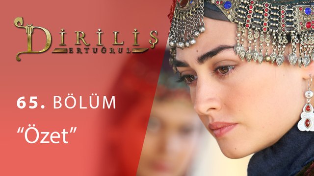 Diriliş Ertuğrul 65.Bölüm Ozet