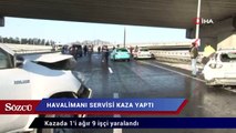 İstanbul Havalimanı servisi kaza yaptı: Yaralılar var