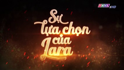 Sự Lựa Chọn Của Lara Tập 153 (Lồng Tiếng ) - THVL 26/02/2019