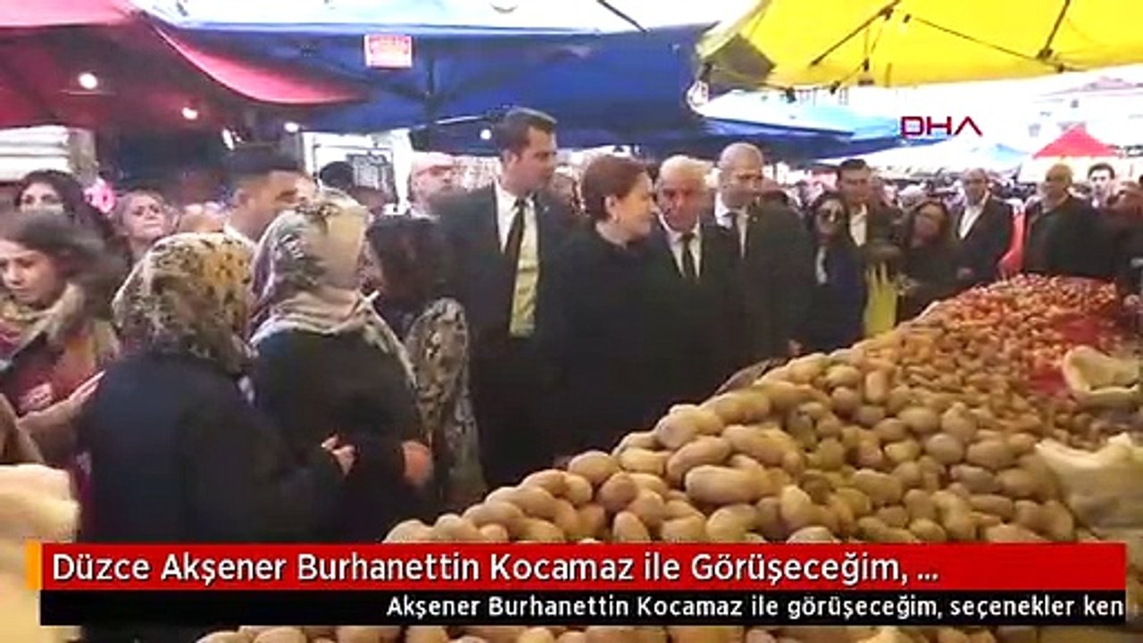 Düzce Akşener Burhanettin Kocamaz ile Görüşeceğim, Seçenekler Kendisine Ait