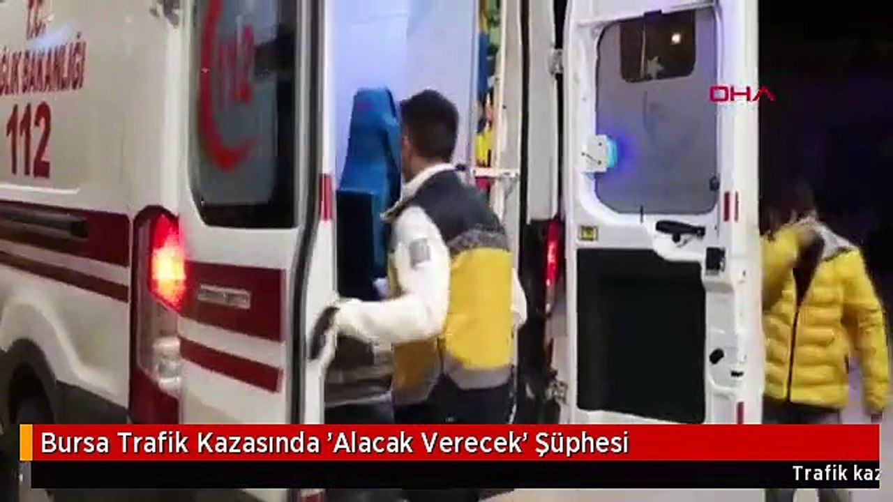 Bursa Trafik Kazasında 'Alacak Verecek' Şüphesi