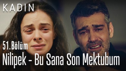 Nilipek - Bu Sana Son Mektubum - Kadın 51. Bölüm