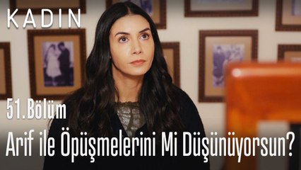 Arif ile öpüşmelerini mi düşünüyorsun? - Kadın 51. Bölüm