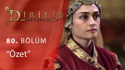 Diriliş Ertuğrul 80.Bölüm Özet