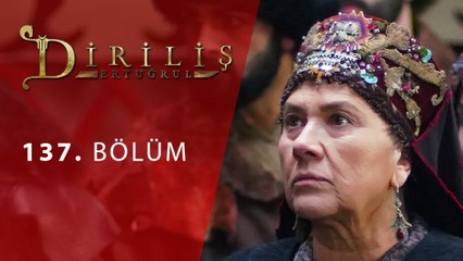 Diriliş Ertuğrul 137. Bölüm