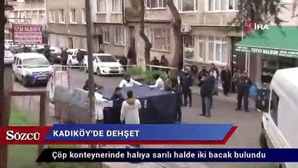 Kadıköy’de çöp konteynerinde kadın bacakları bulundu