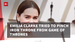 Emilia Clarke Tried To Take Her Throne With Her