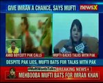 Mehbooba Mufti bats for Pakistan, says talks with Imran khan must continue