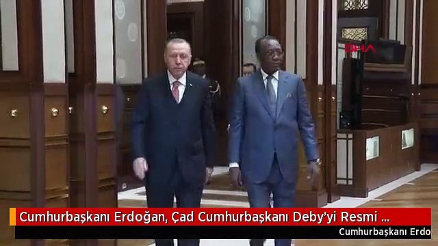 Cumhurbaşkanı Erdoğan, Çad Cumhurbaşkanı Deby'yi Resmi Törenle Karşıladı - Ek