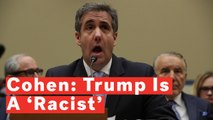 Michael Cohen Tells Congress: Trump Is A 'Racist', 'Conman' And 'Cheat’