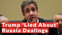 Cohen: Trump Publicly 'Lied About' Russia Dealings Throughout Campaign