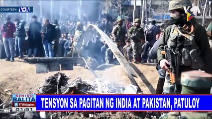 GLOBALITA: Tensyon sa pagitan ng India at Pakistan, patuloy