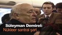 Süleyman Demirel: Nükleer Santral Şart