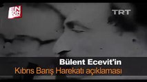 Bülent Ecevit'in Kıbrıs Barış Harekatı açıklaması