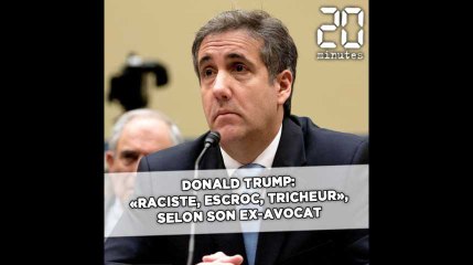 Donald Trump: «Raciste, escroc, tricheur» son ex-avocat dresse son portrait