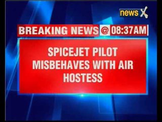 SpiceJet pilot misbehaves with air hostess