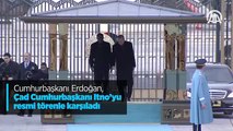Cumhurbaşkanı Erdoğan, Çad Cumhurbaşkanı Itno'yu resmi törenle karşıladı
