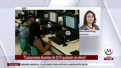 Evaluaciones docentes de 2019 quedaran sin efecto: SEP