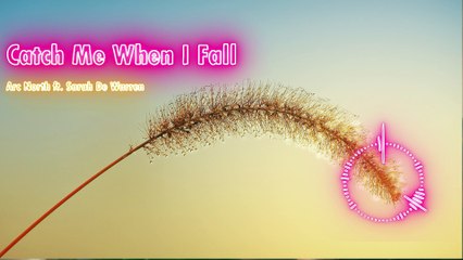 Arc North - Catch Me When I Fall (ft. Sarah De Warren)
