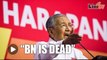 Dr Mahathir: BN is dead, only Umno's name remains