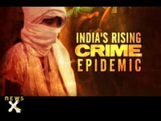 India's rising crime epidemic - 1 of 2 - NewsX