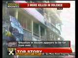 Assam: 3 killed in fresh Kokrajhar violence -- NewsX