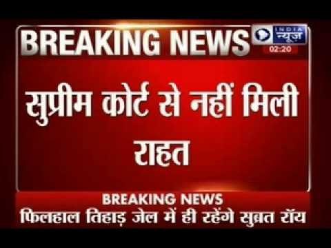 Sahara chief Subrata Roy to stay in jail as SC dismisses plea for house arrest