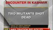J&K encounter: 2 militants, 3 Army Jawans killed