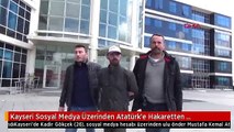 Kayseri Sosyal Medya Üzerinden Atatürk'e Hakaretten Tutuklandı