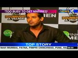 John Abraham too busy to get married