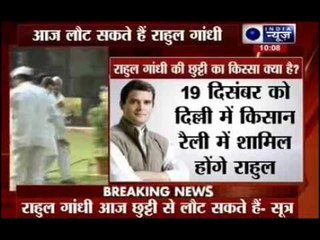 After nearly two months of absence, Rahul Gandhi may return to Delhi today