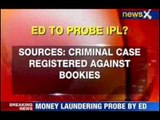 ED begins money laundering probe in IPL fixing case