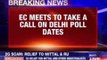 Delhi Assembly Elections: Election Commission to meet shortly to discuss Delhi poll dates