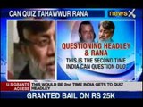 Mumbai Terror Attack : India gets access to quiz David headley and Rana