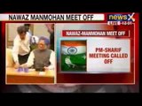 NewsX : Nawaz-Manmohan meet called off
