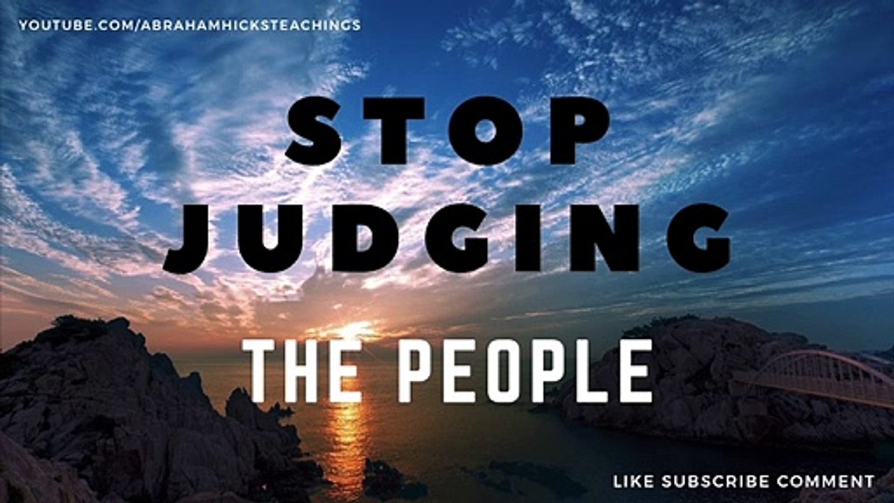 Abraham Hicks 2019 - How to Stop Judging the People You Love.