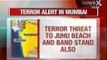 Breaking news Mumbai: Terror threat to Juhu beach and Band stand
