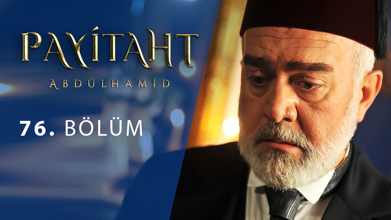 Payitaht Abdülhamid 76. Bölüm