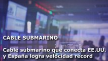 Récord en cable que conecta EEUU y España y más clics tecnológicos de América