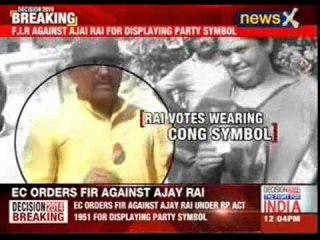 EC orders registering of FIR against Ajay Rai