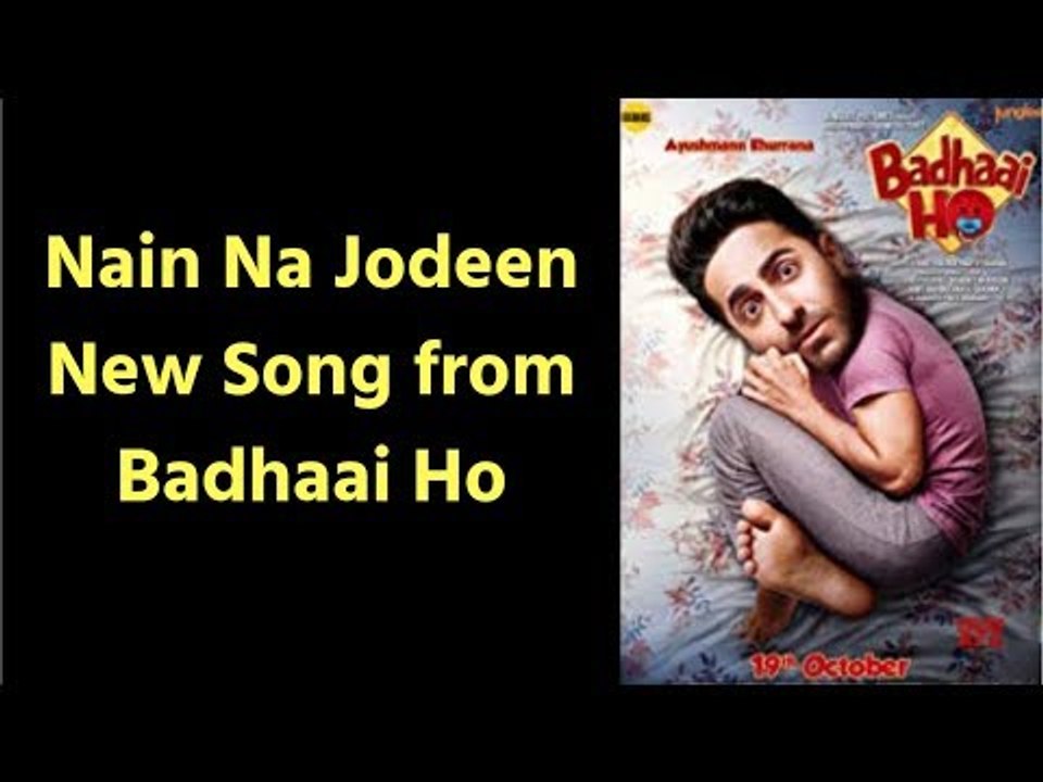 Nain Na Jodeen New Song Badhaai Ho; Badhaai Ho Movie New Song Nain Na Jodi Review Ayushmann Khurrana