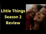 Little Things Season 2 Netflix Review; Little Things Netflix Web Series Dhruv Sehgal, Mithila Palkar