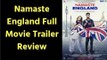 Namaste England Full Movie Trailer; Namaste England Film Review; Arjun Kapoor, Parineeti Chopra