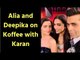 Koffee with Karan Season 6: Alia Bhatt and Deepika Padukone are the First Guests of the season