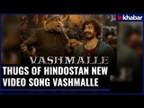 Vashmalle New Video Song From The  Movie Thugs of Hindostan; Thugs of Hindostan New Song; Video Song