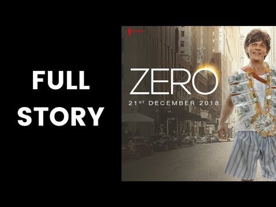 Zero Movie Full Story; Full Story of Zero Film; Shah Rukh Khan, Anushka Sharma and Katrina Kaif