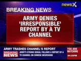 Army trashes channel's report on Chinese incursion