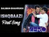 Ishqbaazi Song Zero Movie; New Zero Movie Song Ishqbaazi; Salman Khan; Shah Rukh Khan; गाना रिव्यू