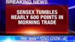 Sensex tumbles nearly 600 points in morning trade